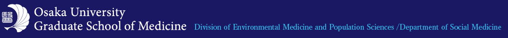 Osaka University Graduate School of Medicine Division of Environmental Medicine and Population Sciences /Department of Social Medicine