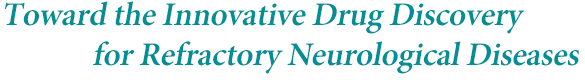 Toward the Innovative Drug Discovery for Refractory Neurological Diseases